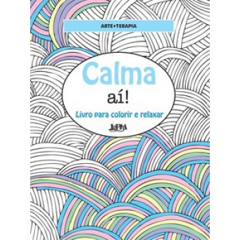 Calma Aí!: Livro Para Colorir E Relaxar