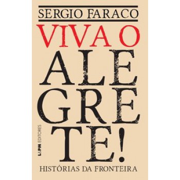 Viva O Alegrete: Histórias Da Fronteira