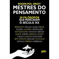 Mestres Do Pensamento: 20 Filósofos Que Marcaram O Século Xx