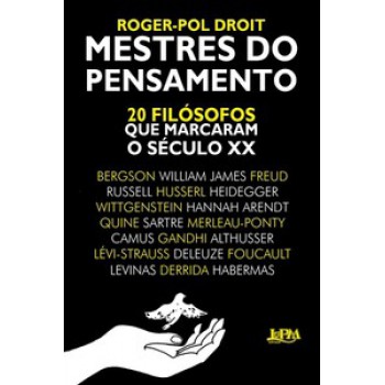 Mestres Do Pensamento: 20 Filósofos Que Marcaram O Século Xx