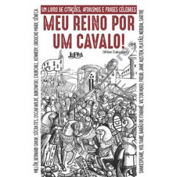 Meu Reino Por Um Cavalo: Um Livro De Citações, Aforismos E Frases Célebres