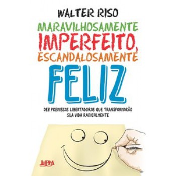 Maravilhosamente Imperfeito, Escandalosamente Feliz