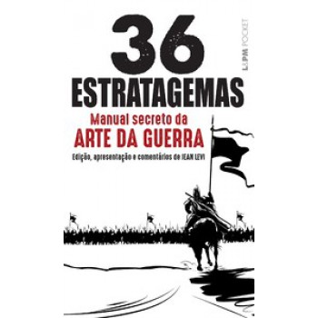 36 ESTRATAGEMAS – MANUAL SECRETO DA ARTE DA GUERRA