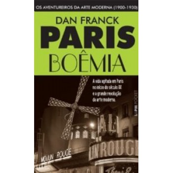 Paris Boêmia: Os Aventureiros Da Arte Moderna (1900-1930)