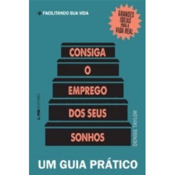 Consiga O Emprego Dos Seus Sonhos: Um Guia Prático