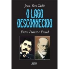 O Lago Desconhecido: Entre Proust E Freud