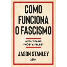 COMO FUNCIONA O FASCISMO: A POLÍTICA DO “NÓS” E “ELES”