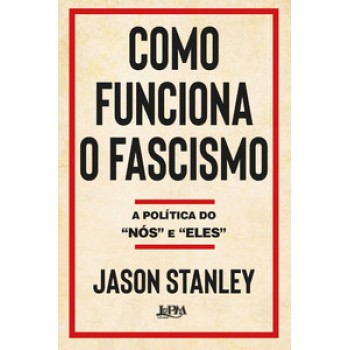 COMO FUNCIONA O FASCISMO: A POLÍTICA DO “NÓS” E “ELES”