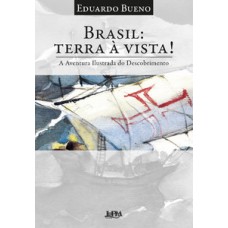 Brasil: Terra à Vista!: A Aventura Ilustrada Do Descobrimento