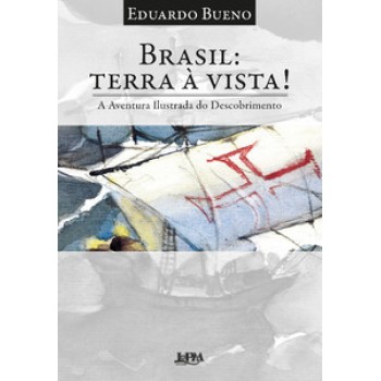 Brasil: Terra à Vista!: A Aventura Ilustrada Do Descobrimento