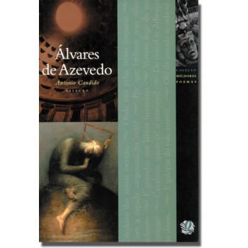 Melhores Poemas álvares De Azevedo: Seleção E Prefácio: Antônio Candido