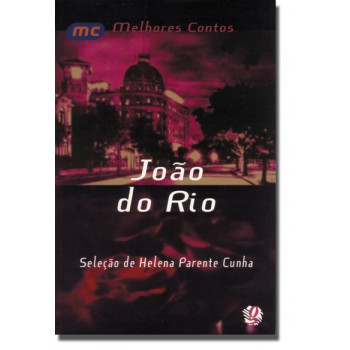 Melhores Contos João Do Rio: Seleção De Helena Parente Cunha