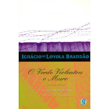 O Verde Violentou O Muro: Vida Em Berlim Antes E Agor