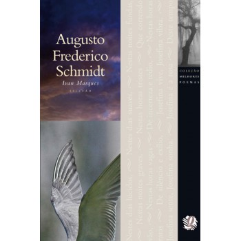 Melhores Poemas Augusto Frederico Schmidt: Seleção E Prefácio: Ivan Marques