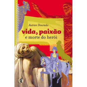 Vida, Paixão E Morte Do Herói