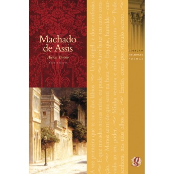 Melhores Poemas Machado De Assis: Seleção E Prefácio: Alexei Bueno