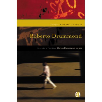 Melhores Crônicas Roberto Drummond: Seleção E Prefácio: Carlos Herculano Lopes