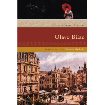 Melhores Crônicas Olavo Bilac: Seleção E Prefácio: Ubiratan Machado