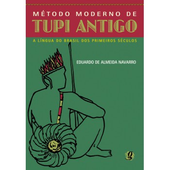 Método Moderno De Tupi Antigo: A Língua Do Brasil Dos Primeiros Séculos