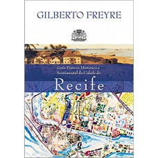 Guia Prático, Histórico E Sentimental Da Cidade Do Recife