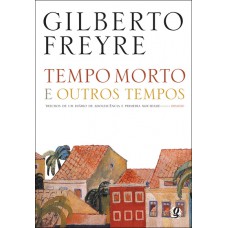 Tempo Morto E Outros Tempos: Trechos De Um Diário De Adolescência E Primeira Mocidade, 1915-1930