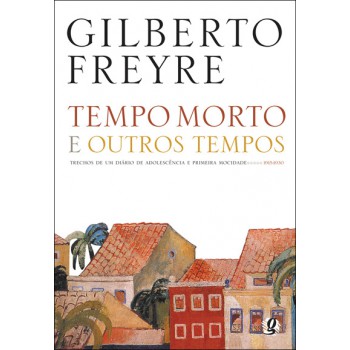 Tempo Morto E Outros Tempos: Trechos De Um Diário De Adolescência E Primeira Mocidade, 1915-1930