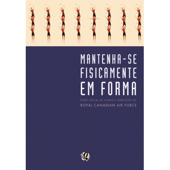 Mantenha-se Fisicamente Em Forma: Livro Oficial De Planos E Exercicios Da Rcaf