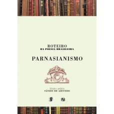 Roteiro Da Poesia Brasileira - Parnasianismo