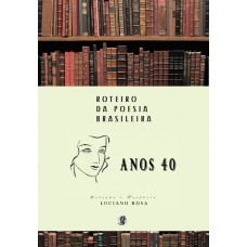 Roteiro Da Poesia Brasileira - Anos 40