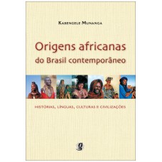 Origens Africanas Do Brasil Contemporâneo: Histórias, Línguas, Culturas E Civilizações