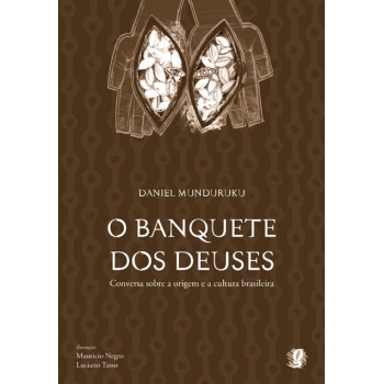 O Banquete Dos Deuses: Conversa Sobre A Origem Da Cultura Brasileira