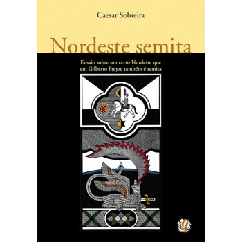 Nordeste Semita: Ensaio Sobre Um Certo Nordeste Que Em Gilberto Freyre Também é Semita