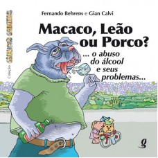 Macaco, Leão Ou Porco?: ... O Abuso Do álcool E Seus Problemas...