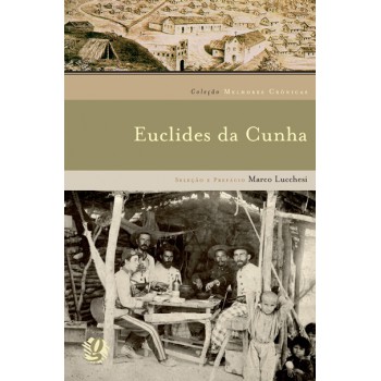 Melhores Crônicas Euclides Da Cunha: Seleção E Prefácio: Marco Lucchesi