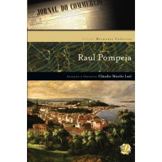 Melhores Crônicas Raul Pompeia: Seleção E Prefácio: Cláudio Murilo Leal