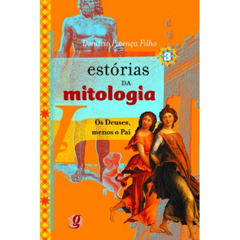 Estórias Da Mitologia 3: Os Deuses, Menos O Pai