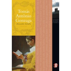 Melhores Poemas Tomás Antônio Gonzaga: Seleção E Prefácio: Alexandre Eulalio