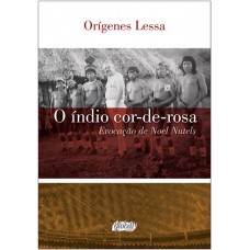 O índio Cor-de-rosa: Evocação De Noel Nutels