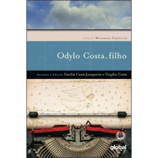 Melhores Crônicas Odylo Costa Filho: Seleção E Prefácio: Cecília Costa Junqueira E Virgílio Costa