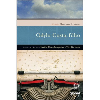 Melhores Crônicas Odylo Costa Filho: Seleção E Prefácio: Cecília Costa Junqueira E Virgílio Costa