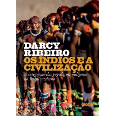 Os índios E A Civilização: A Integração Das Populações Indígenas No Brasil Moderno