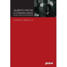 Gilberto Freyre E O Estado Novo: Região, Nação E Modernidade