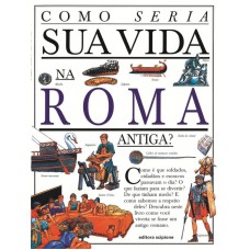 Como seria sua vida na Roma Antiga?