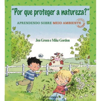 Por que proteger a natureza?: Aprendendo sobre meio ambiente