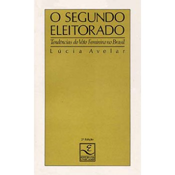 O Segundo Eleitorado: Tendências Do Voto Feminino No Brasil