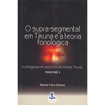 O Supra-segmental Em Tikuna E A Teoria Fonológica: Investigação De Aspectos Da Sintaxe Tikuna