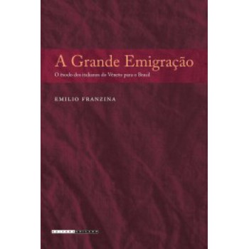 A Grande Emigração: O êxodo Dos Italianos Do Vêneto Para O Brasil