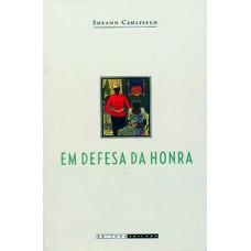 Em Defesa Da Honra: Moralidade, Modernidade E Nação No Rio De Janeiro (1918-1940)