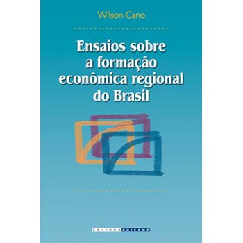 Ensaios Sobre A Formação Econômica Regional Do Brasil