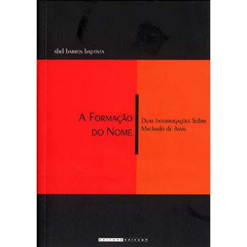 A Formação Do Nome: Duas Interrogações Sobre Machado De Assis